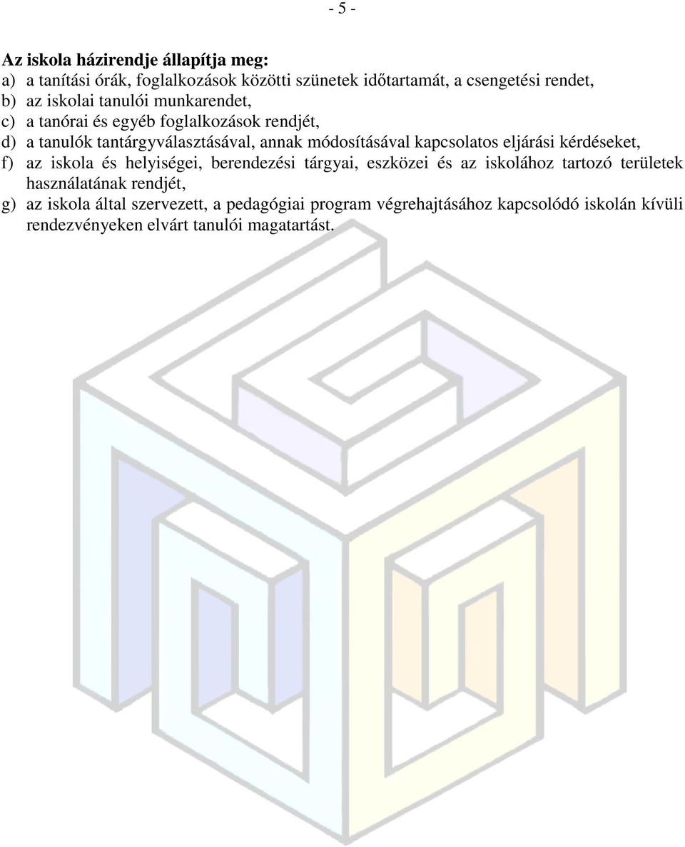 kapcsolatos eljárási kérdéseket, f) az iskola és helyiségei, berendezési tárgyai, eszközei és az iskolához tartozó területek
