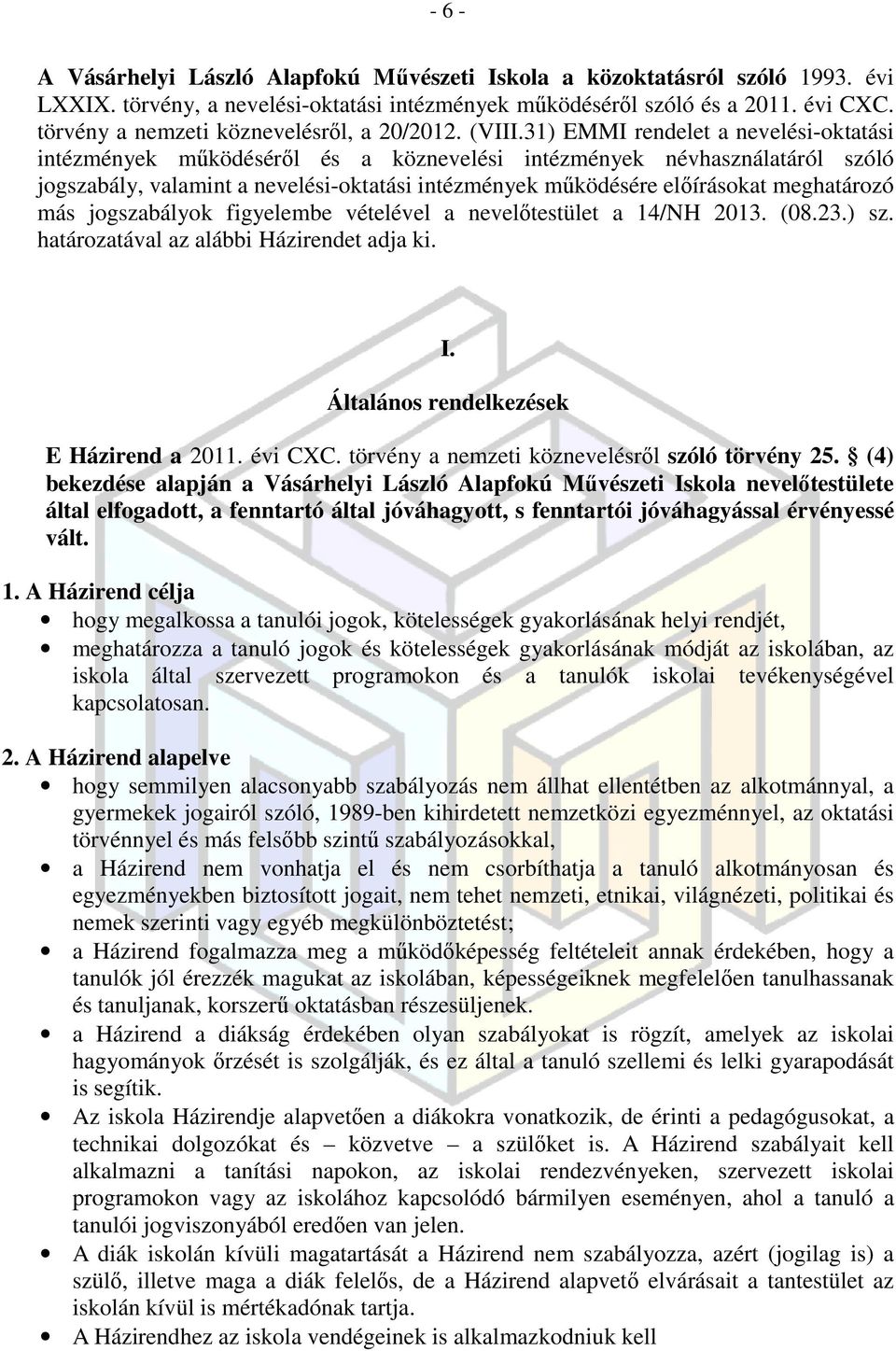 31) EMMI rendelet a nevelési-oktatási intézmények működéséről és a köznevelési intézmények névhasználatáról szóló jogszabály, valamint a nevelési-oktatási intézmények működésére előírásokat
