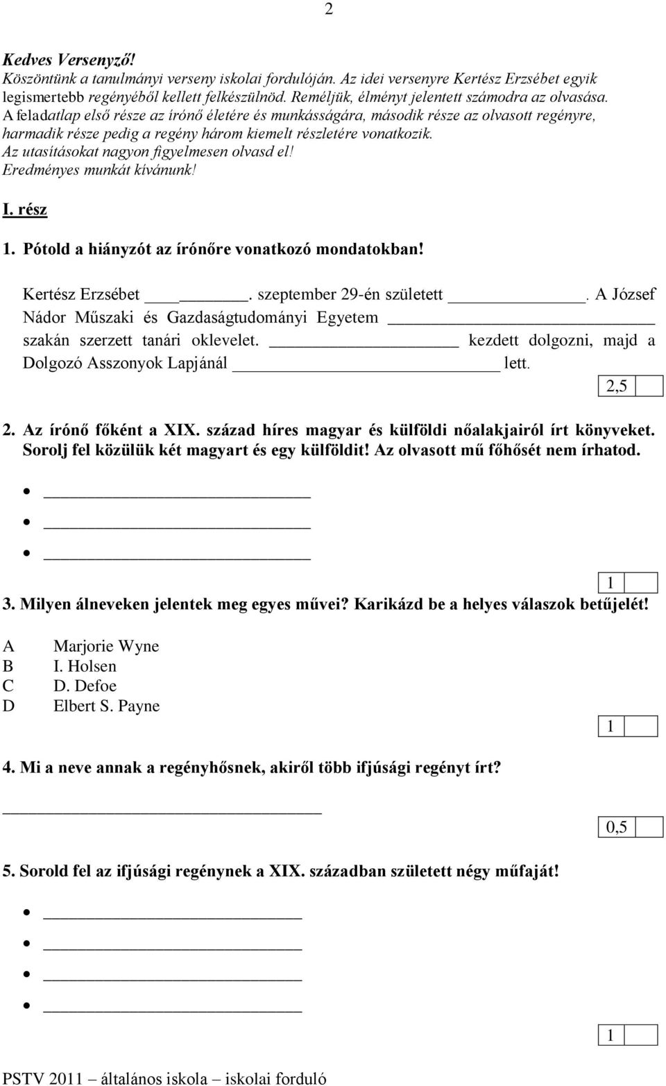 feladatlap első része az írónő életére és munkásságára, második része az olvasott regényre, harmadik része pedig a regény három kiemelt részletére vonatkozik.