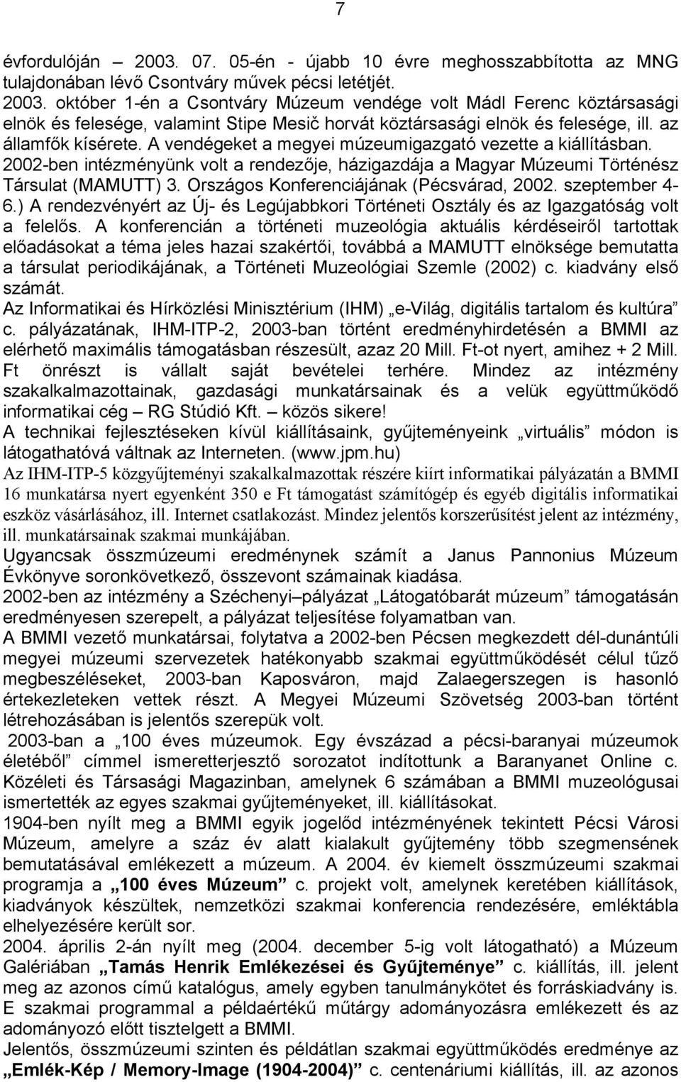 Országos Konferenciájának (Pécsvárad, 2002. szeptember 4-6.) A rendezvényért az Új- és Legújabbkori Történeti Osztály és az Igazgatóság volt a felelős.