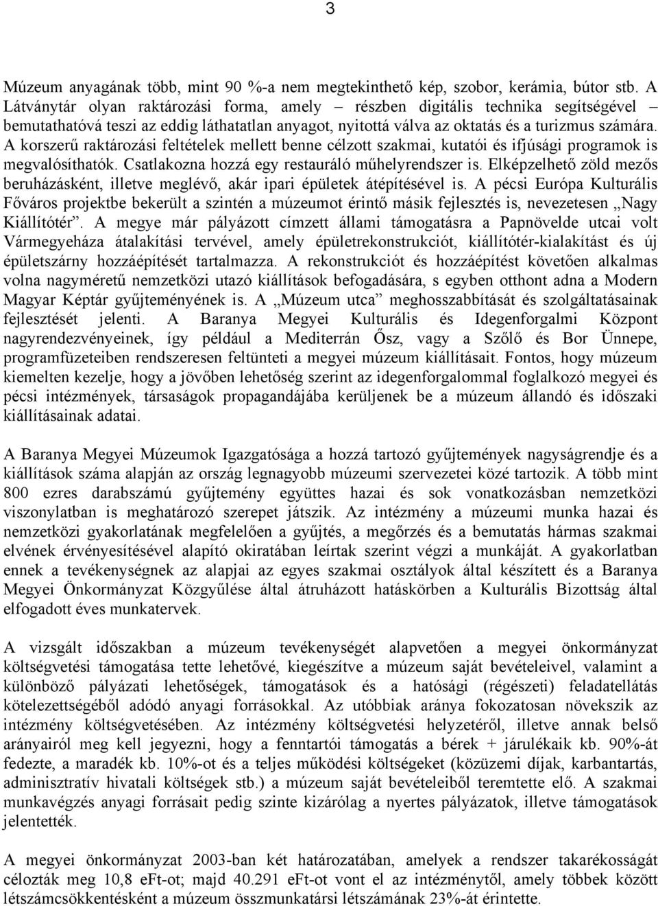 A korszerű raktározási feltételek mellett benne célzott szakmai, kutatói és ifjúsági programok is megvalósíthatók. Csatlakozna hozzá egy restauráló műhelyrendszer is.