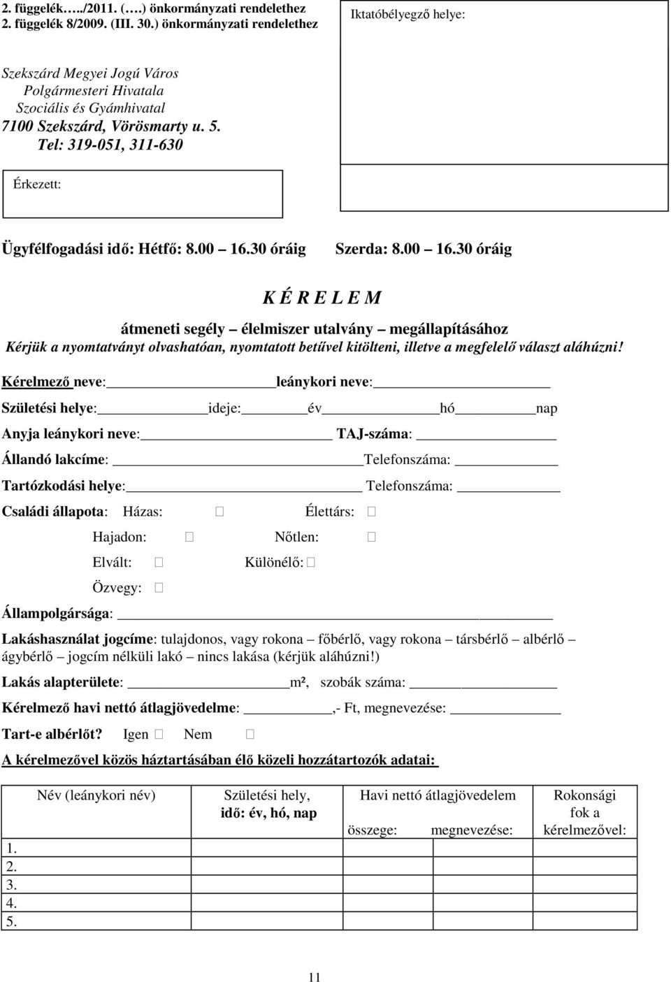 Tel: 319-051, 311-630 Iktatóbélyegzı helye: Iktatóbélyegzı helye: Érkezett: Ügyfélfogadási idı: Hétfı: 8.00 16.