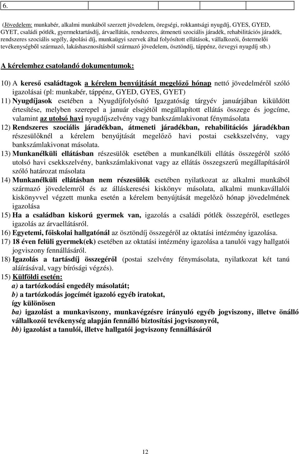 jövedelem, ösztöndíj, táppénz, özvegyi nyugdíj stb.