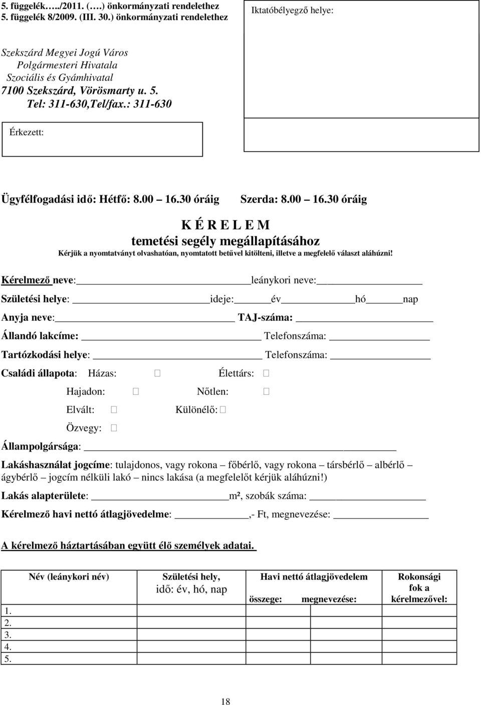 : 311-630 Iktatóbélyegzı helye: Iktatóbélyegzı helye: Érkezett: Ügyfélfogadási idı: Hétfı: 8.00 16.