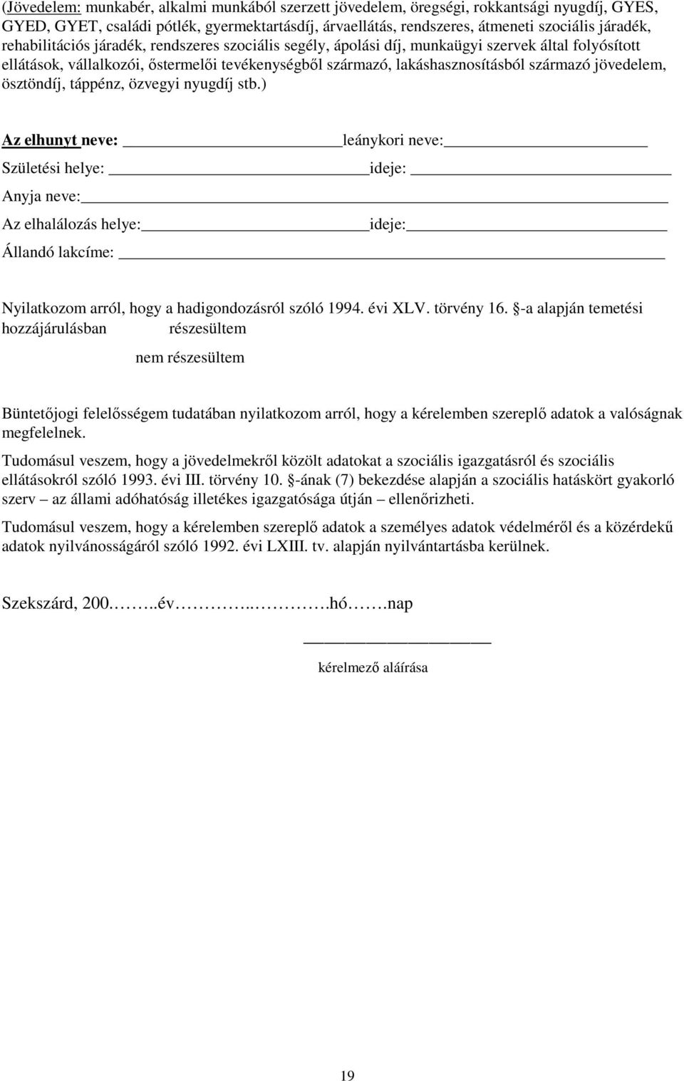 jövedelem, ösztöndíj, táppénz, özvegyi nyugdíj stb.