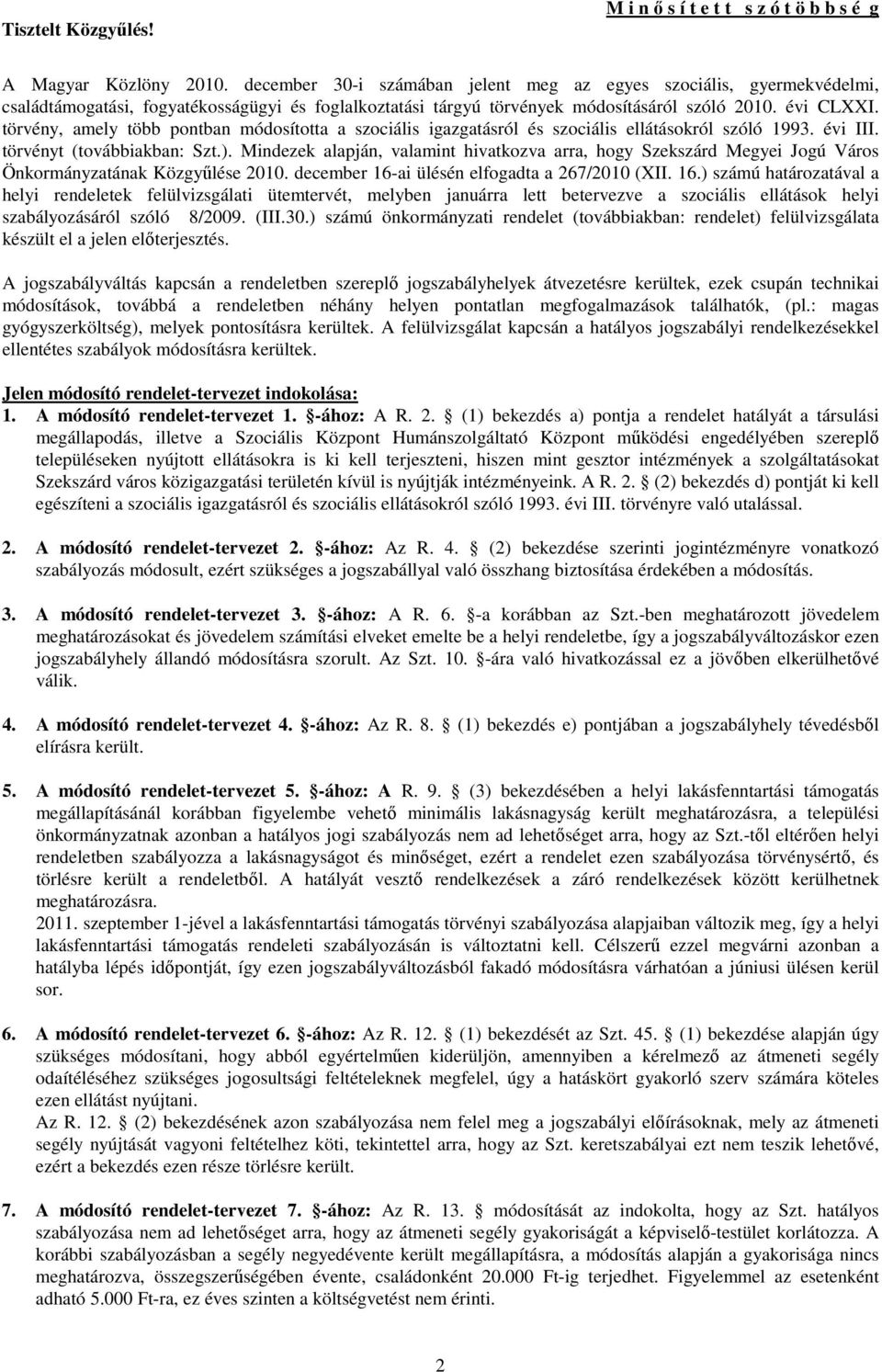 törvény, amely több pontban módosította a szociális igazgatásról és szociális ellátásokról szóló 1993. évi III. törvényt (továbbiakban: Szt.).