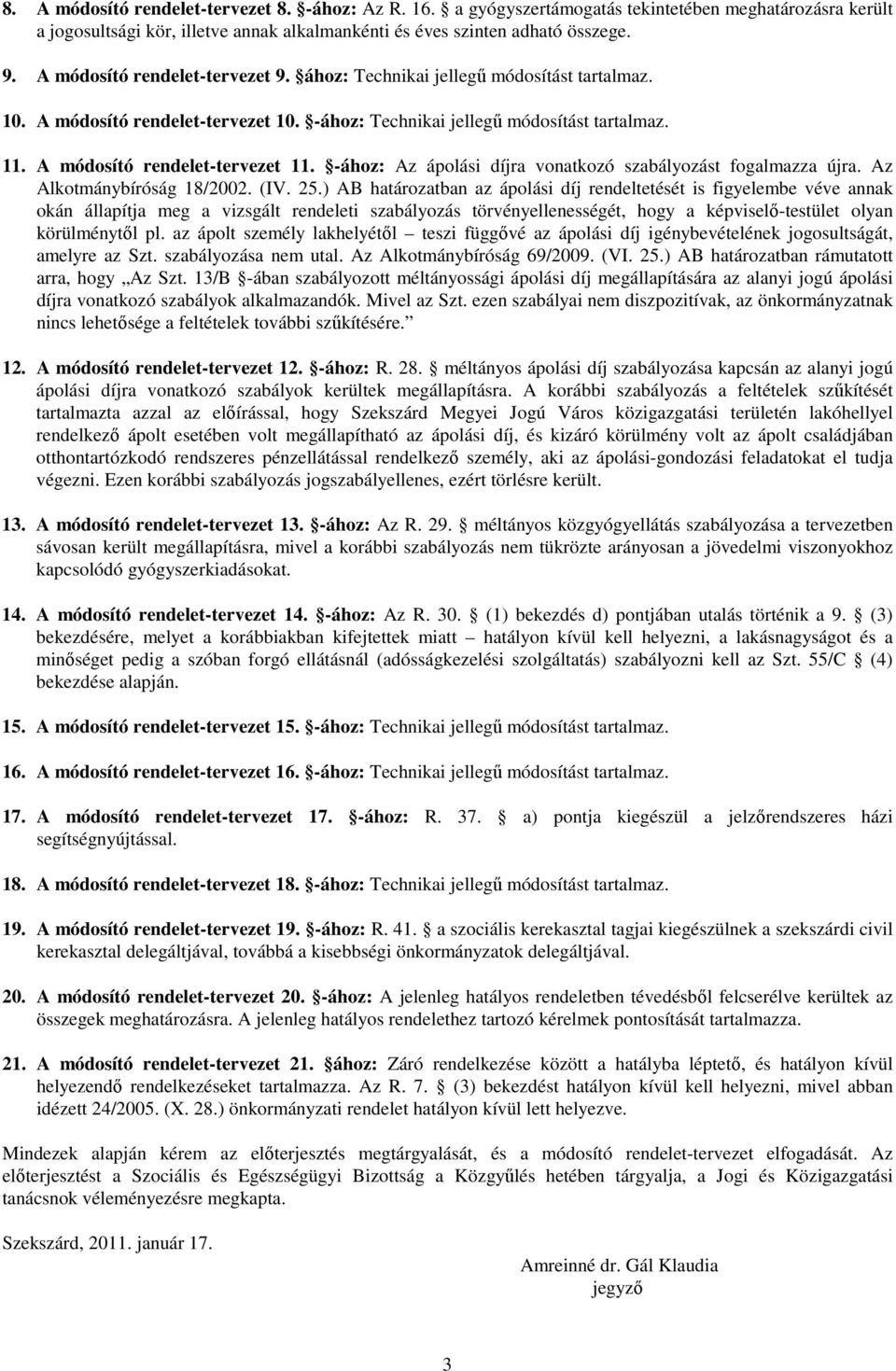 -ához: Az ápolási díjra vonatkozó szabályozást fogalmazza újra. Az Alkotmánybíróság 18/2002. (IV. 25.
