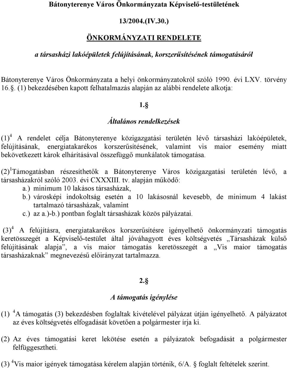 . (1) bekezdésében kapott felhatalmazás alapján az alábbi rendelete alkotja: 1.