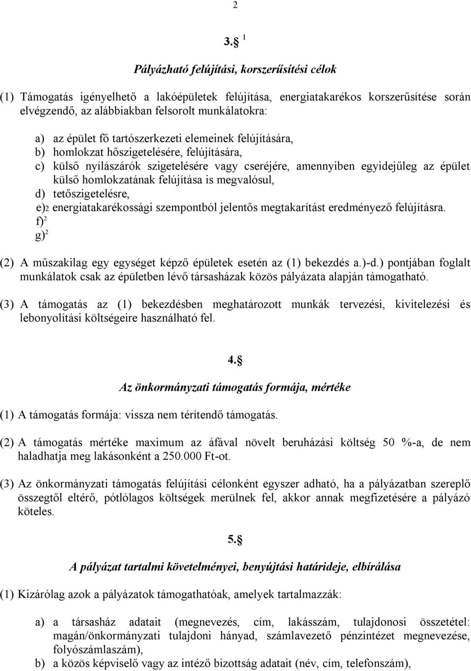 felújítása is megvalósul, d) tetőszigetelésre, e)2 energiatakarékossági szempontból jelentős megtakarítást eredményező felújításra.