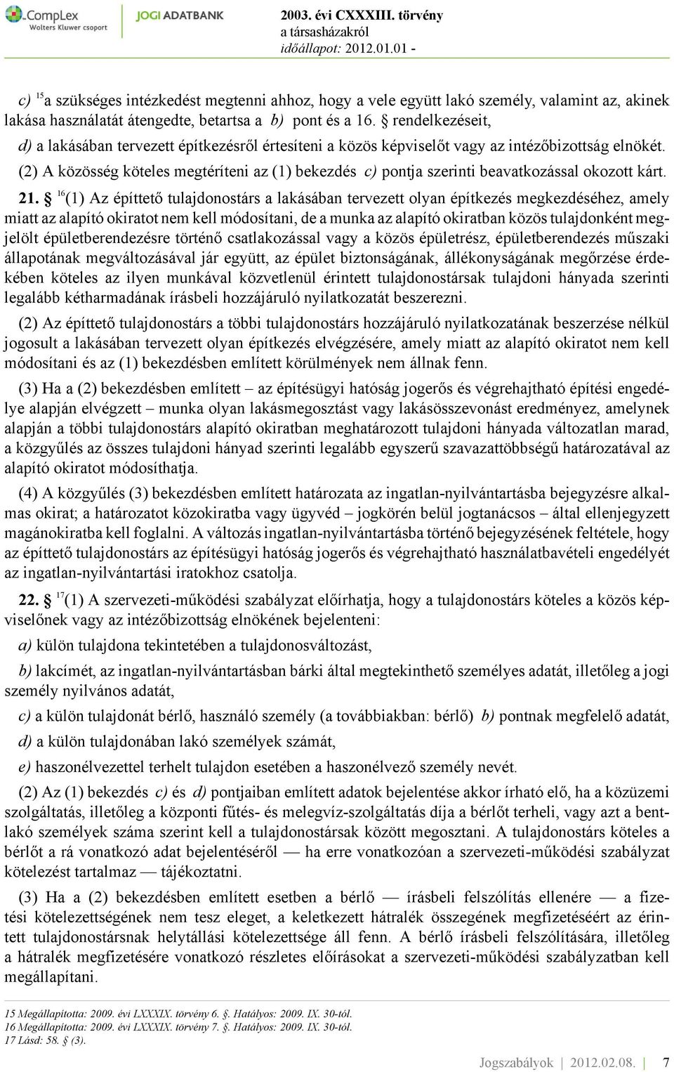 (2) A közösség köteles megtéríteni az (1) bekezdés c) pontja szerinti beavatkozással okozott kárt. 21.