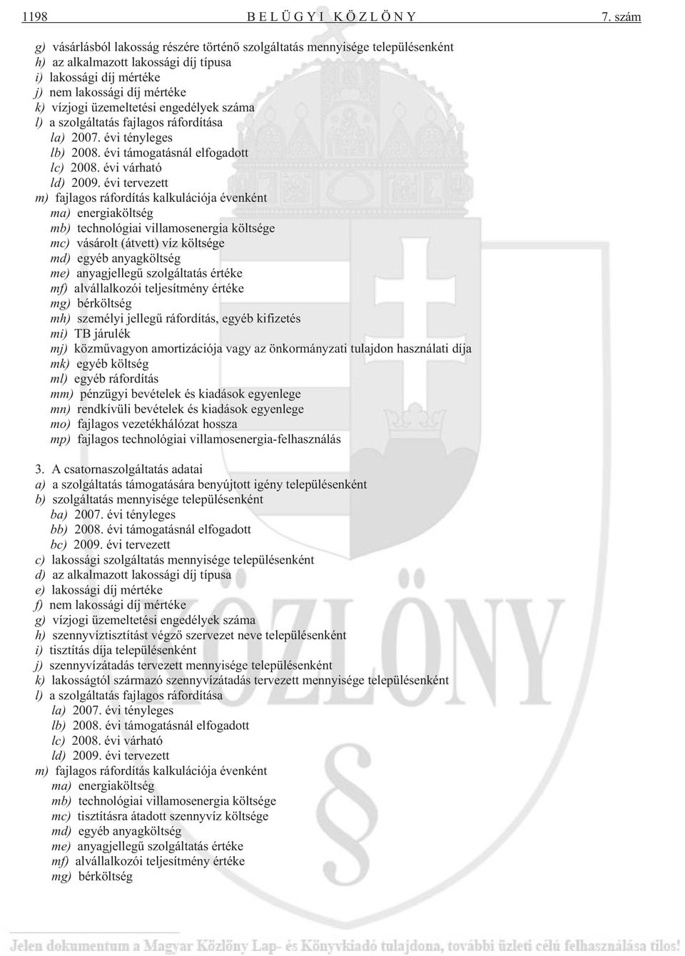 üzemeltetési engedélyek száma l) a szolgáltatás fajlagos ráfordítása la) 2007. évi tényleges lb) 2008. évi támogatásnál elfogadott lc) 2008. évi várható ld) 2009.