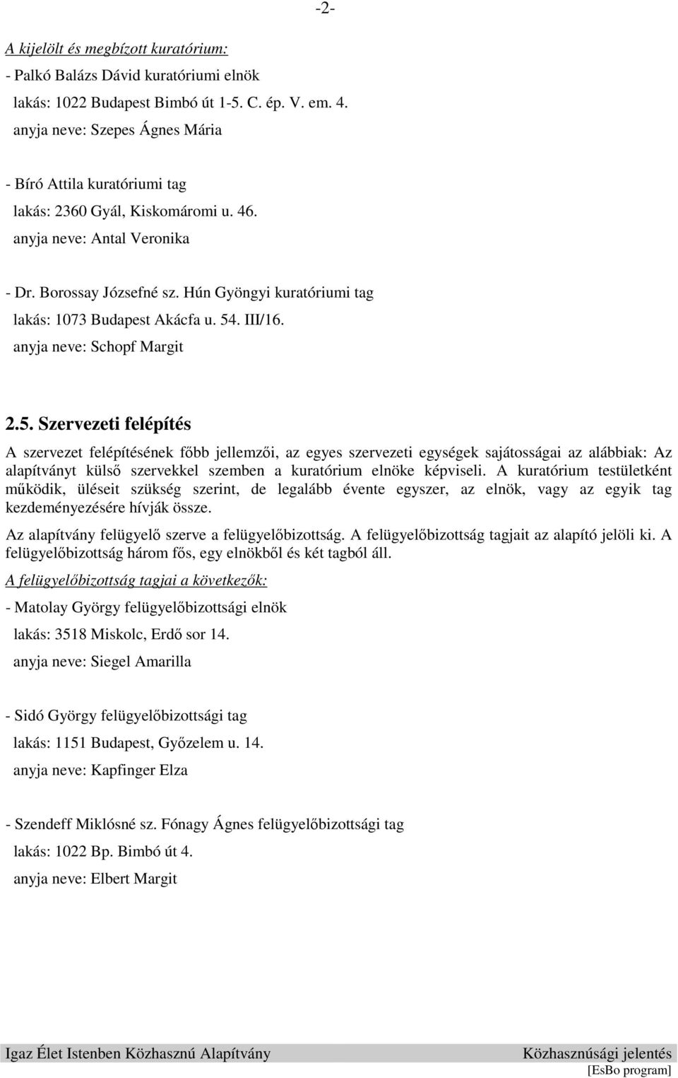 Hún Gyöngyi kuratóriumi tag lakás: 1073 Budapest Akácfa u. 54