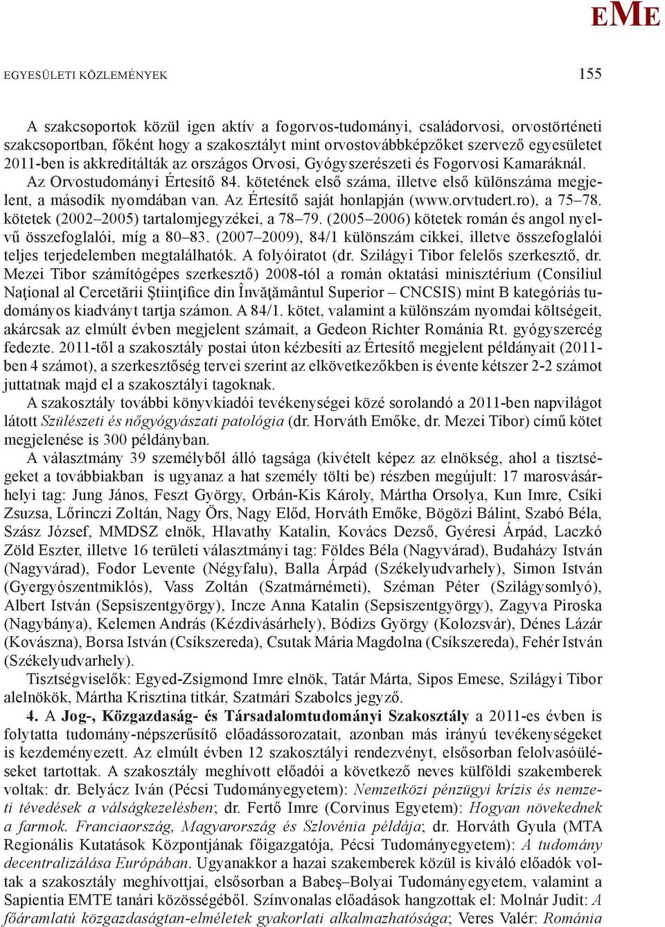Az Értesítő saját honlapján (www.orvtudert.ro), a 75 78. kötetek (2002 2005) tartalomjegyzékei, a 78 79. (2005 2006) kötetek román és angol nyelvű összefoglalói, míg a 80 83.