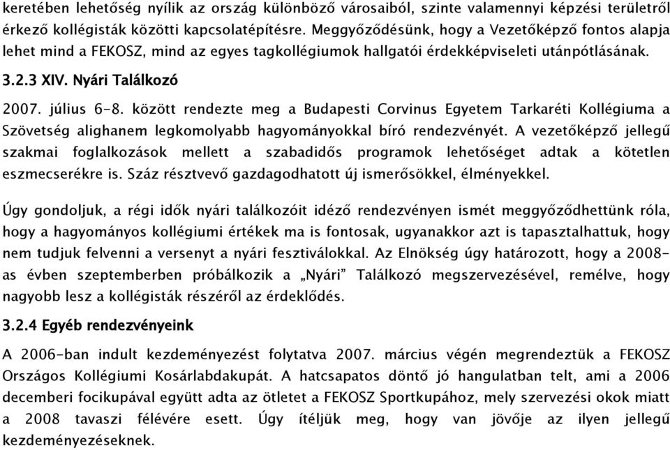 között rendezte meg a Budapesti Corvinus Egyetem Tarkaréti Kollégiuma a Szövetség alighanem legkomolyabb hagyományokkal bíró rendezvényét.