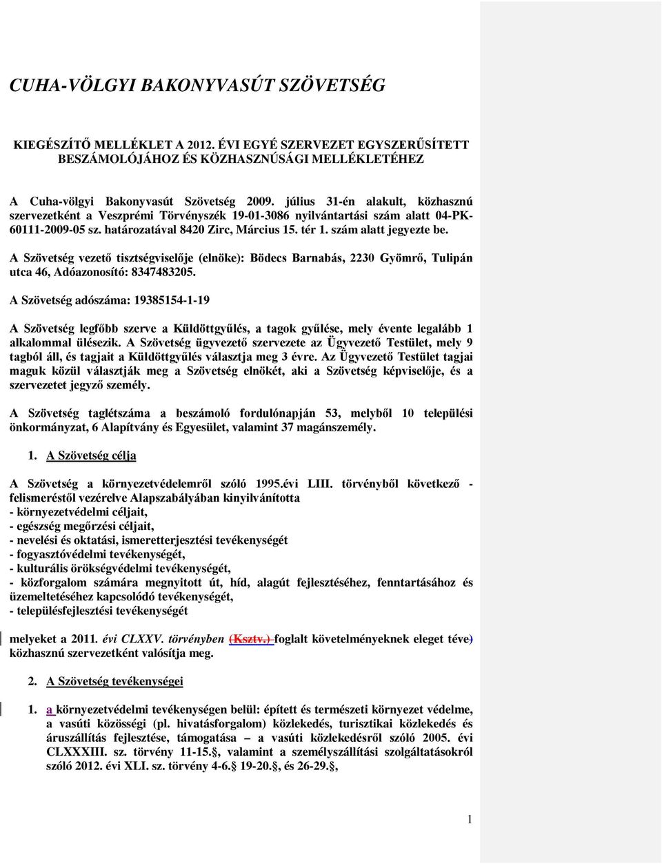 A Szövetség vezető tisztségviselője (elnöke): Bödecs Barnabás, 2230 Gyömrő, Tulipán utca 46, Adóazonosító: 8347483205.