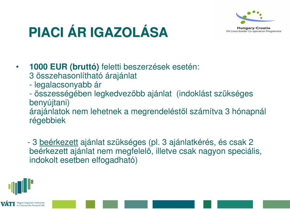 lehetnek a megrendeléstől számítva 3 hónapnál régebbiek - 3 beérkezett ajánlat szükséges (pl.