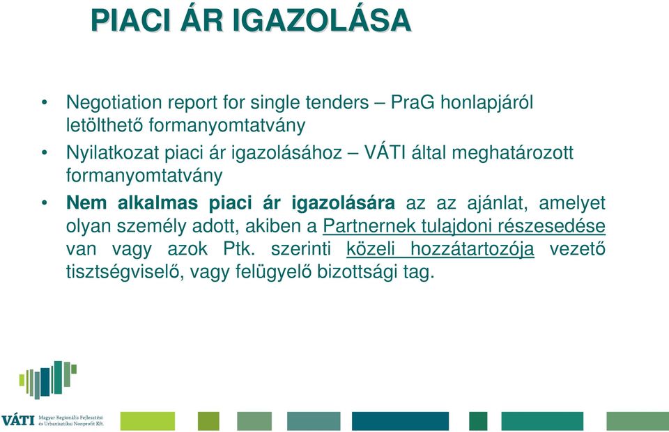 alkalmas piaci ár igazolására az az ajánlat, amelyet olyan személy adott, akiben a Partnernek