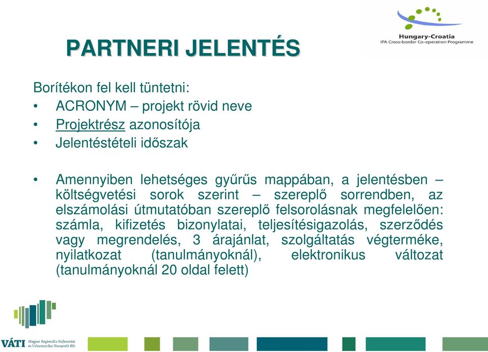útmutatóban szereplő felsorolásnak megfelelően: számla, kifizetés bizonylatai, teljesítésigazolás, szerződés vagy