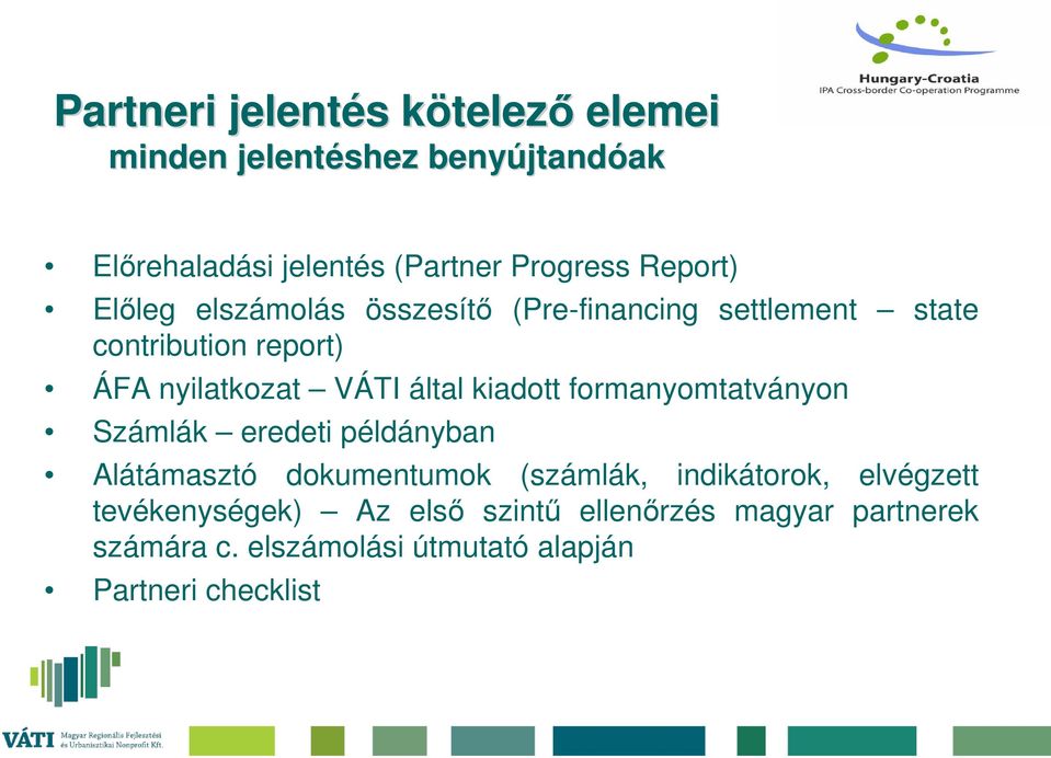 VÁTI által kiadott formanyomtatványon Számlák eredeti példányban Alátámasztó dokumentumok (számlák, indikátorok,