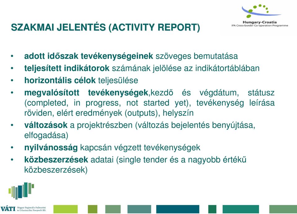 started yet), tevékenység leírása röviden, elért eredmények (outputs), helyszín változások a projektrészben (változás bejelentés