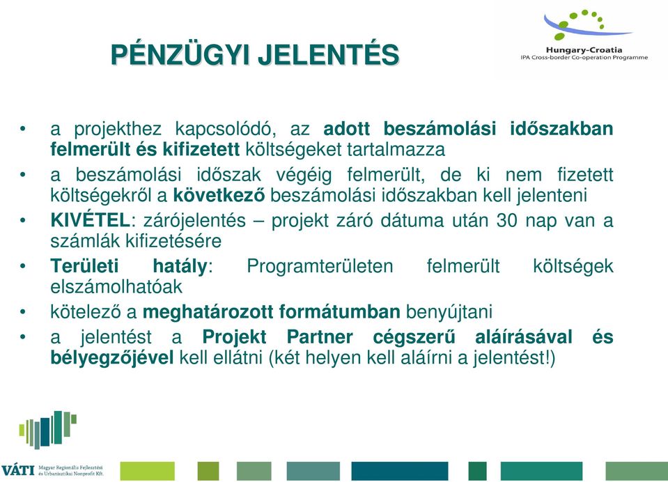 záró dátuma után 30 nap van a számlák kifizetésére Területi hatály: Programterületen felmerült költségek elszámolhatóak kötelező a