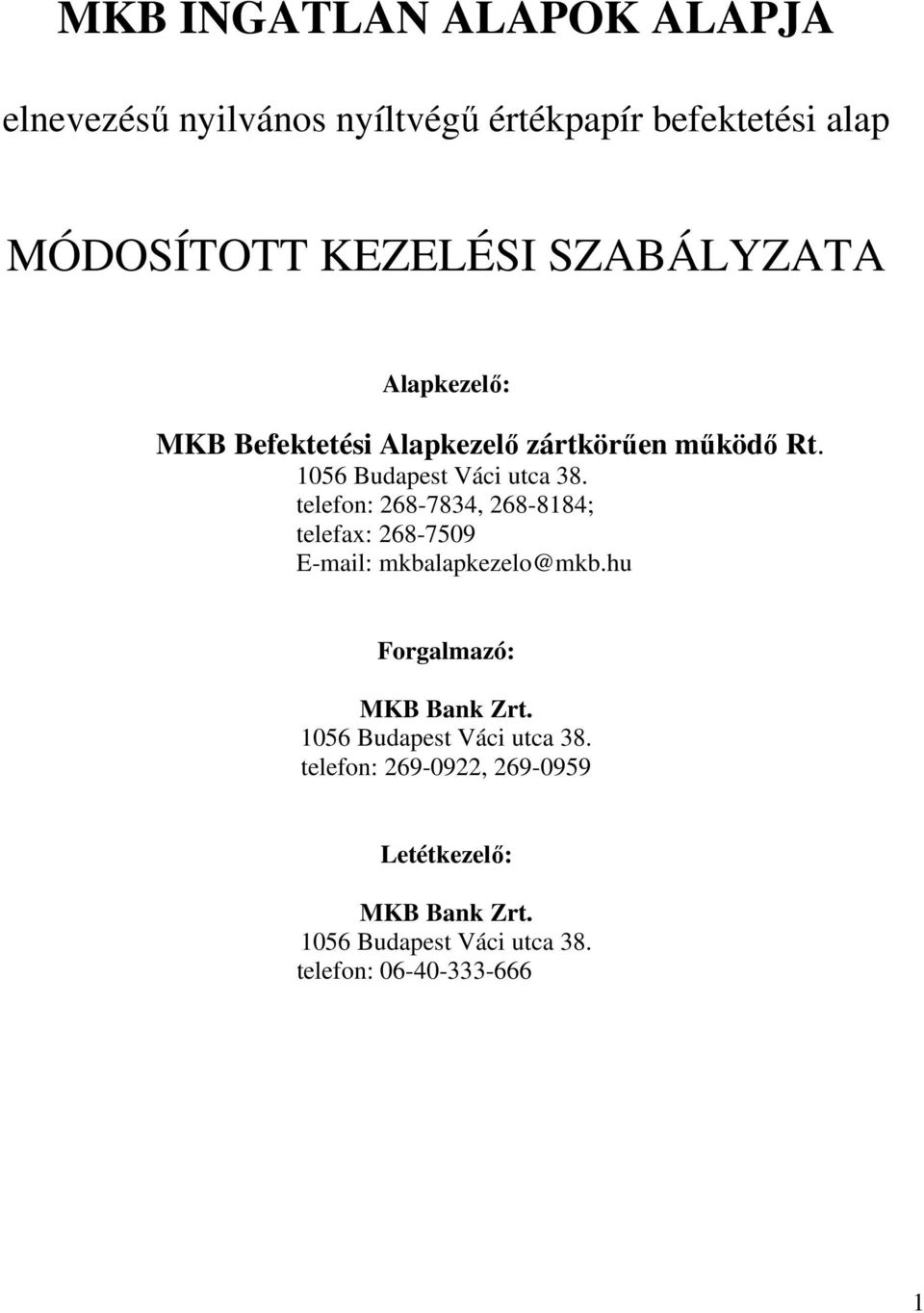 telefon: 268-7834, 268-8184; telefax: 268-7509 E-mail: mkbalapkezelo@mkb.hu Forgalmazó: MKB Bank Zrt.