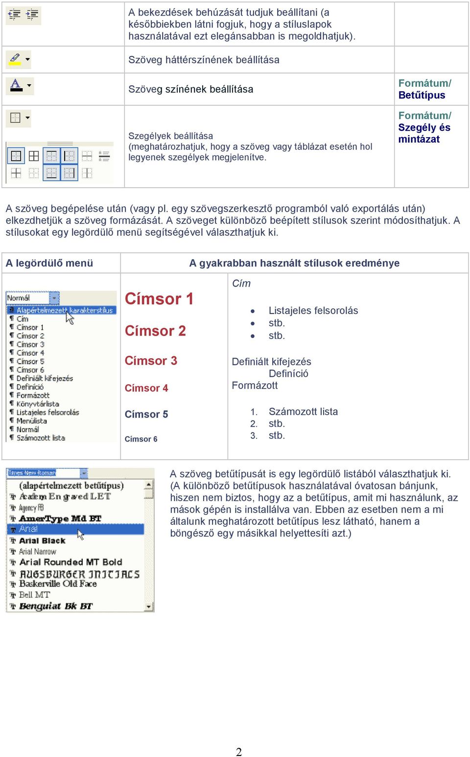 Betőtípus Szegély és mintázat A szöveg begépelése után (vagy pl. egy szövegszerkesztı programból való exportálás után) elkezdhetjük a szöveg formázását.