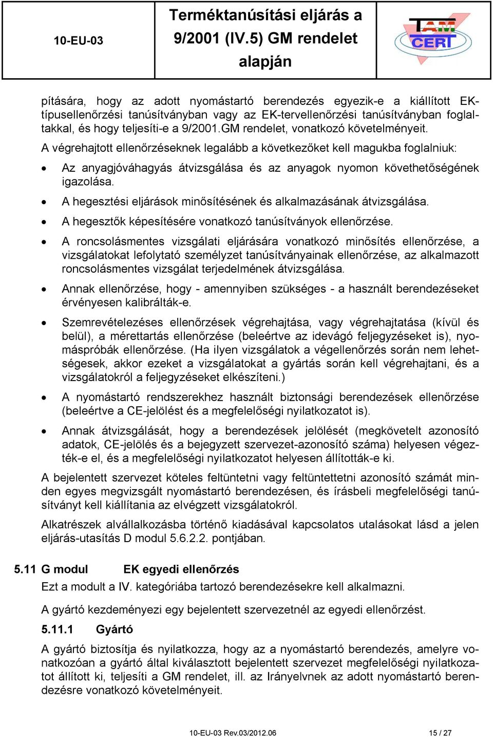 A hegesztési eljárások minősítésének és alkalmazásának átvizsgálása. A hegesztők képesítésére vonatkozó tanúsítványok ellenőrzése.