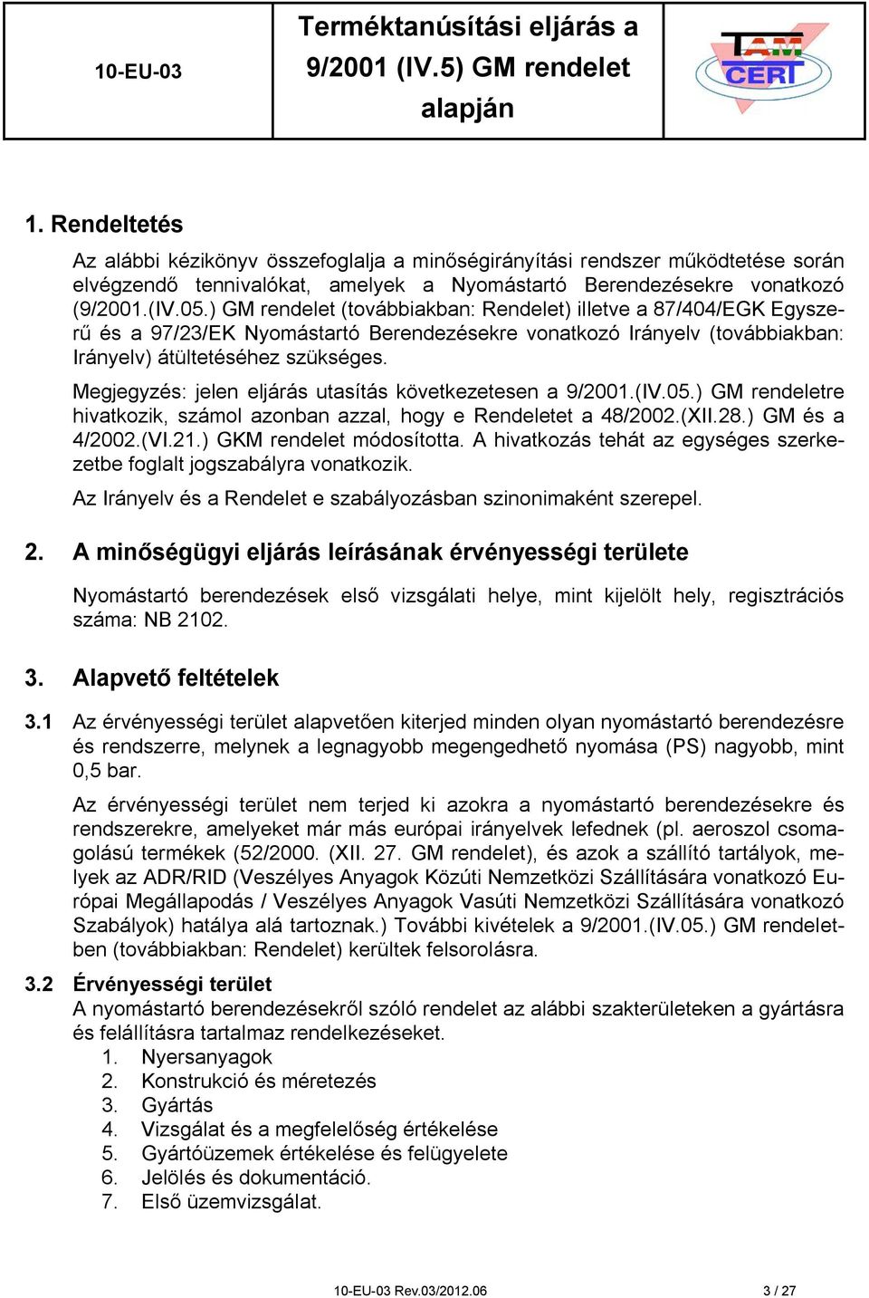 Megjegyzés: jelen eljárás utasítás következetesen a 9/2001.(IV.05.) GM rendeletre hivatkozik, számol azonban azzal, hogy e Rendeletet a 48/2002.(XII.28.) GM és a 4/2002.(VI.21.