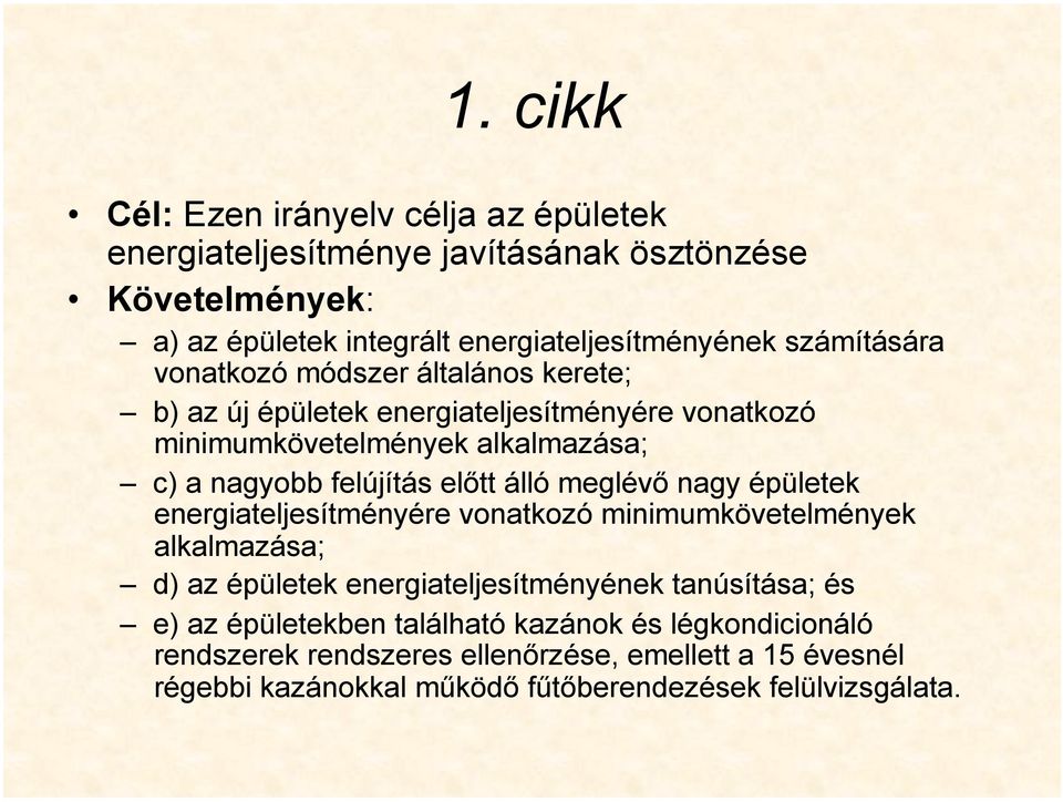 előtt álló meglévő nagy épületek energiateljesítményére vonatkozó minimumkövetelmények alkalmazása; d) az épületek energiateljesítményének tanúsítása; és e)