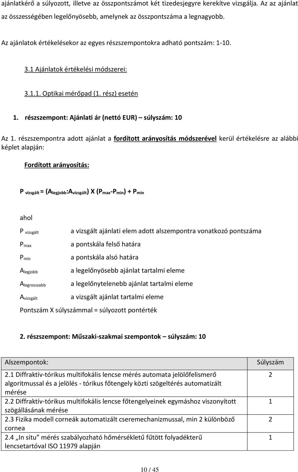 részszempont: Ajánlati ár (nettó EUR) súlyszám: 10 Az 1.