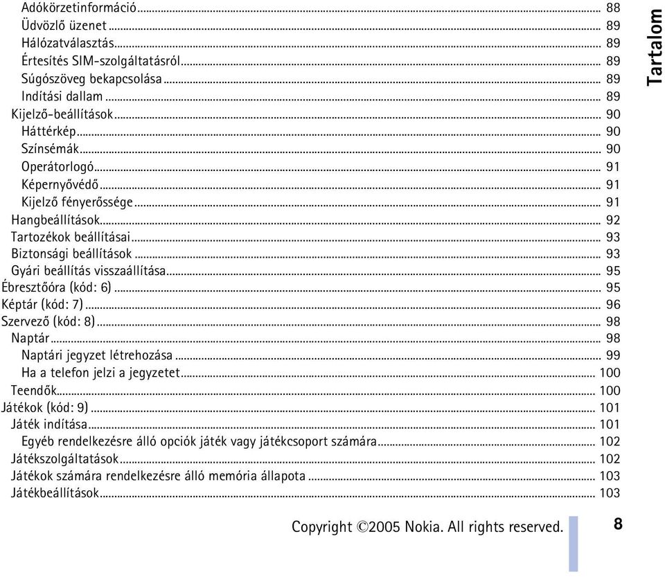.. 95 Ébresztõóra (kód: 6)... 95 Képtár (kód: 7)... 96 Szervezõ (kód: 8)... 98 Naptár... 98 Naptári jegyzet létrehozása... 99 Ha a telefon jelzi a jegyzetet... 100 Teendõk... 100 Játékok (kód: 9).
