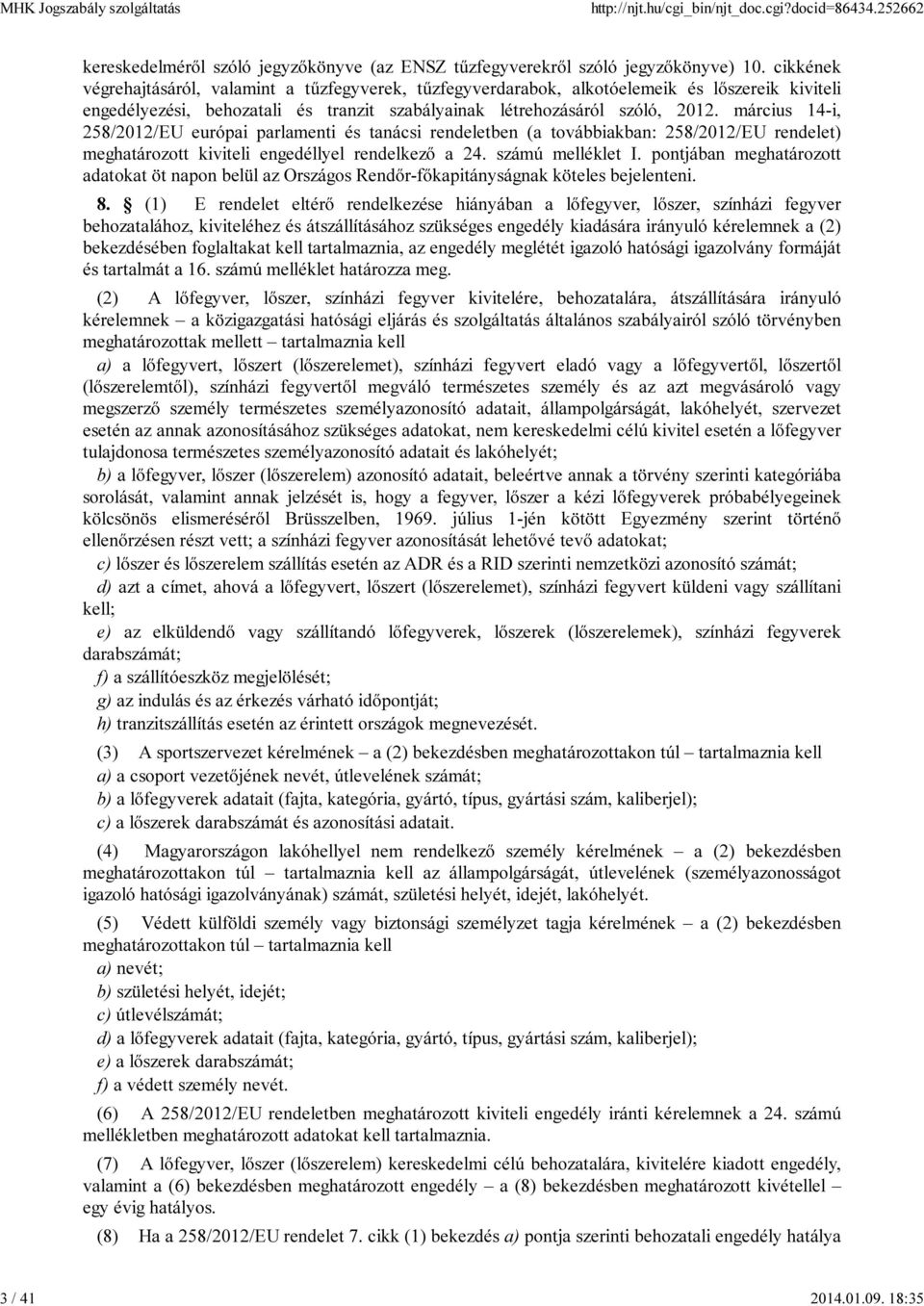 március 14-i, 258/2012/EU európai parlamenti és tanácsi rendeletben (a továbbiakban: 258/2012/EU rendelet) meghatározott kiviteli engedéllyel rendelkező a 24. számú melléklet I.