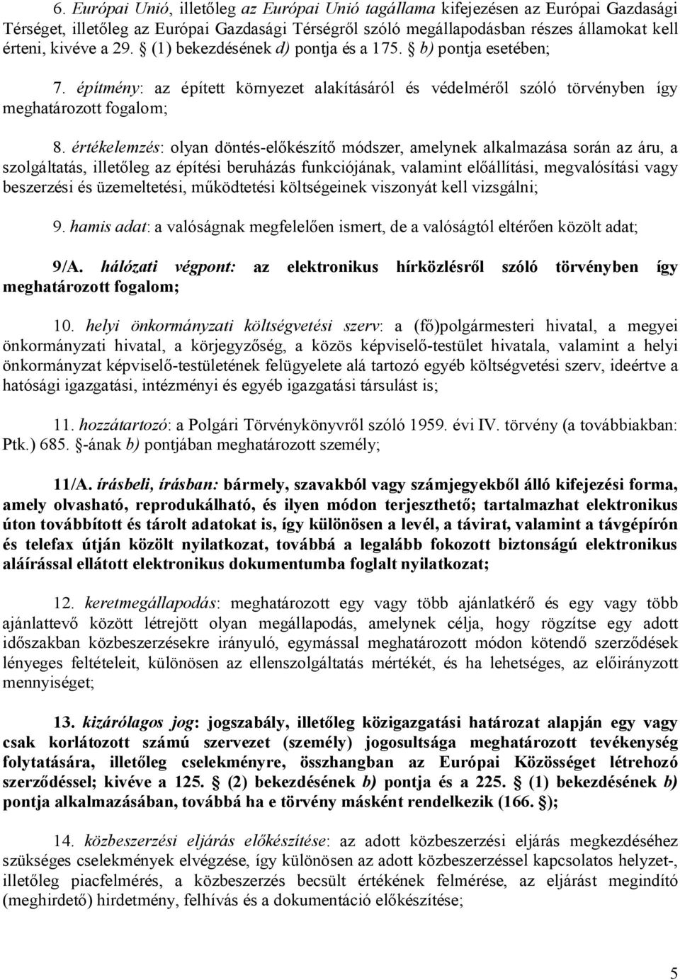 értékelemzés: olyan döntés-el készít módszer, amelynek alkalmazása során az áru, a szolgáltatás, illet leg az építési beruházás funkciójának, valamint el állítási, megvalósítási vagy beszerzési és