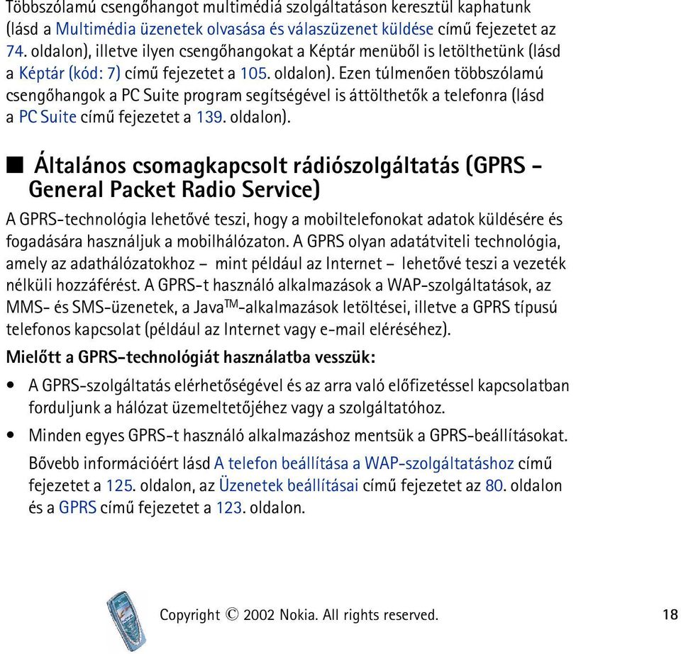 Ezen túlmenõen többszólamú csengõhangok a PC Suite program segítségével is áttölthetõk a telefonra (lásd a PC Suite címû fejezetet a 139. oldalon).