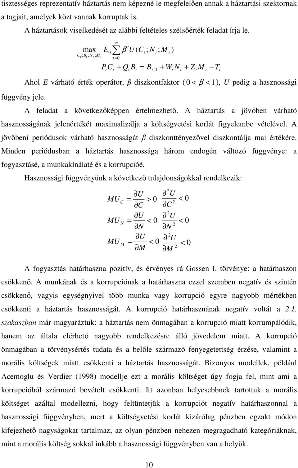 max C ; B ; ; 0 β U ( C ; = 0 + Q B = B E P C ; ) + W Ahol E várhaó érék operáor, β diszkonfakor ( 0 < β < ), U pedig a hasznossági A felada a kövekezőképpen érelmezheő.