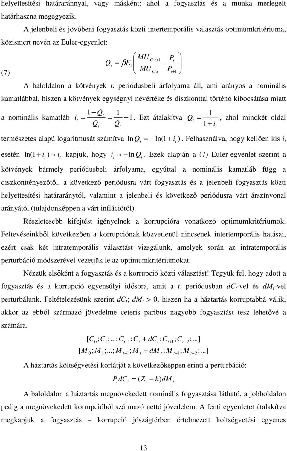 periódusbeli árfolyama áll, ami arányos a nominális kamalábbal, hiszen a kövények egységnyi névéréke és diszkonal örénő kibocsáása mia C; + C; P P Q a nominális kamaláb i = =.