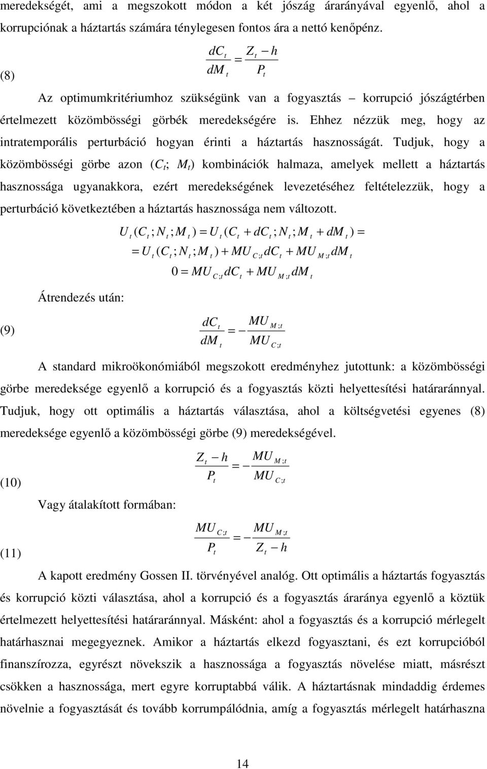 Ehhez nézzük meg, hogy az inraemporális perurbáció hogyan érini a házarás hasznosságá.