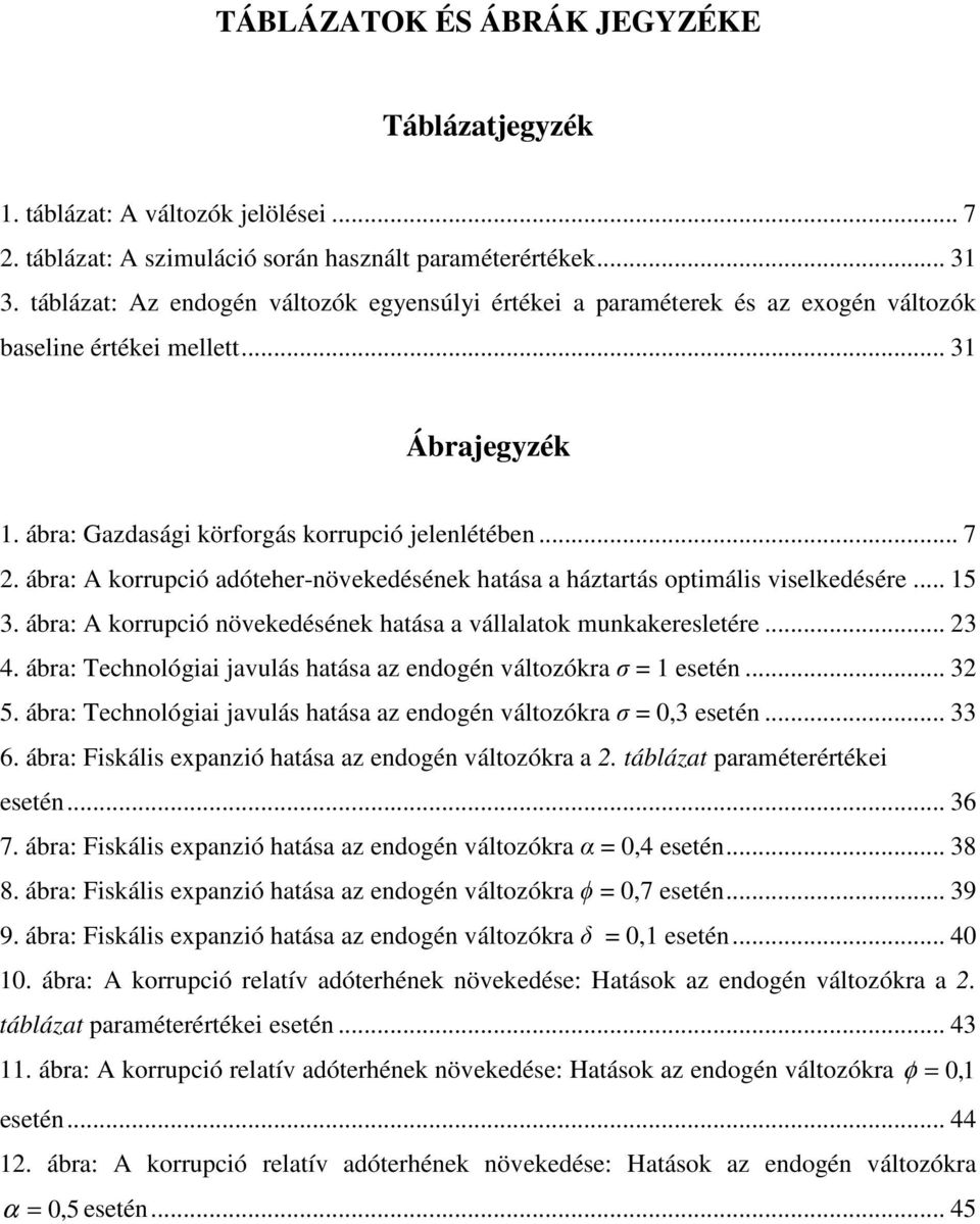 ábra: A korrupció adóeher-növekedésének haása a házarás opimális viselkedésére... 5 3. ábra: A korrupció növekedésének haása a vállalaok munkakeresleére... 23 4.