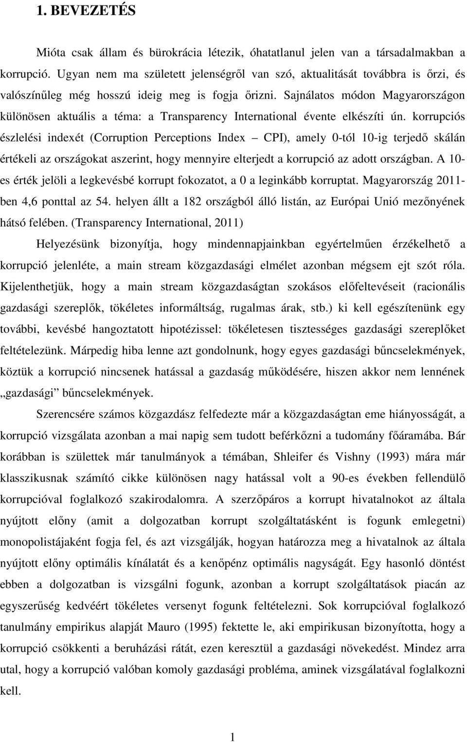 Sajnálaos módon agyarországon különösen akuális a éma: a Transparency Inernaional évene elkészíi ún.