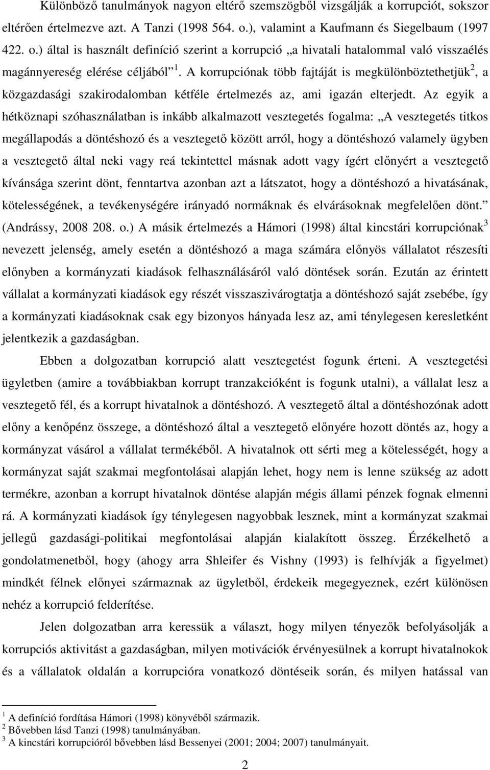 A korrupciónak öbb fajájá is megkülönbözehejük 2, a közgazdasági szakirodalomban kéféle érelmezés az, ami igazán elerjed.