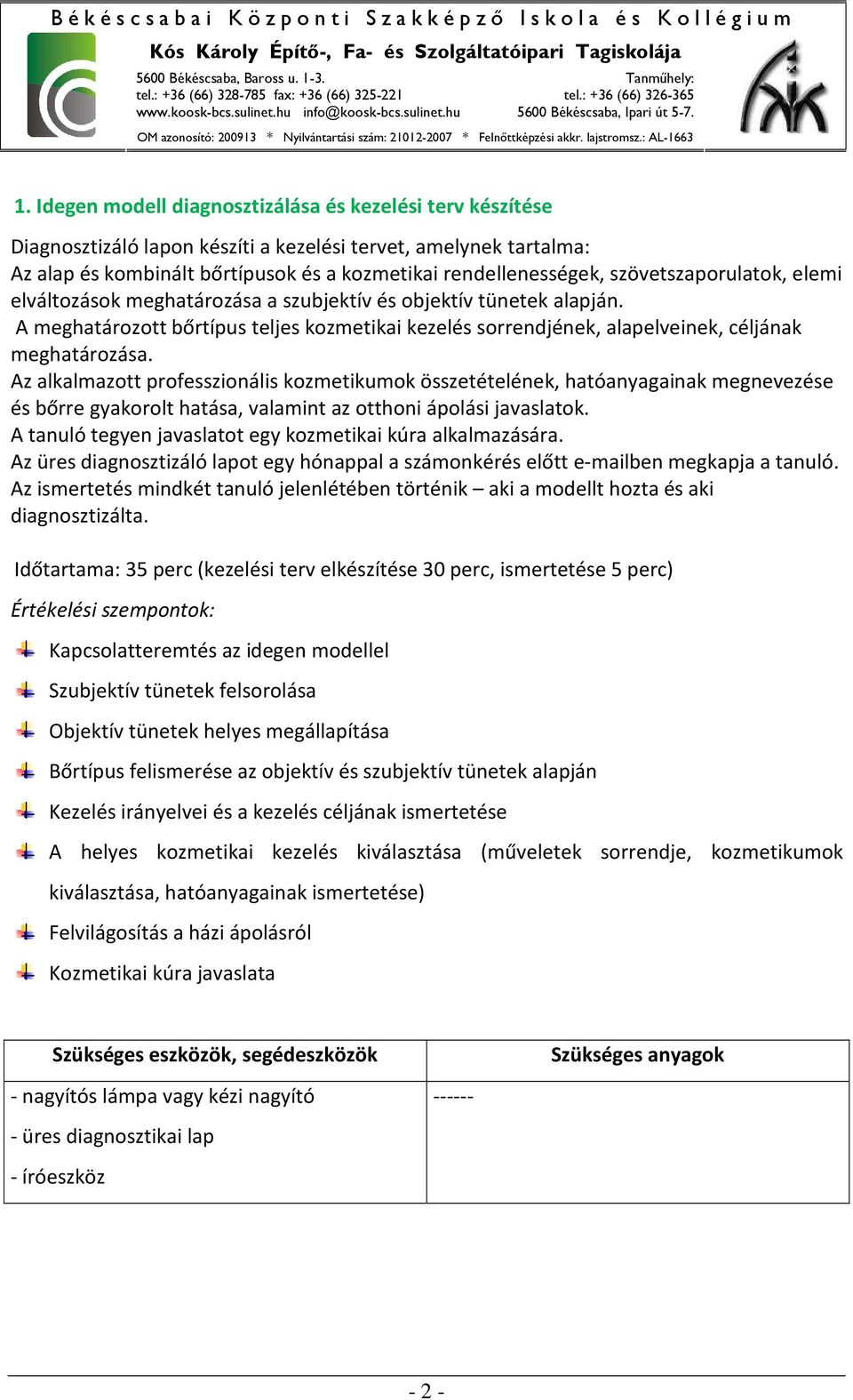 Az alkalmazott professzionális kozmetikumok összetételének, hatóanyagainak megnevezése és bőrre gyakorolt hatása, valamint az otthoni ápolási javaslatok.