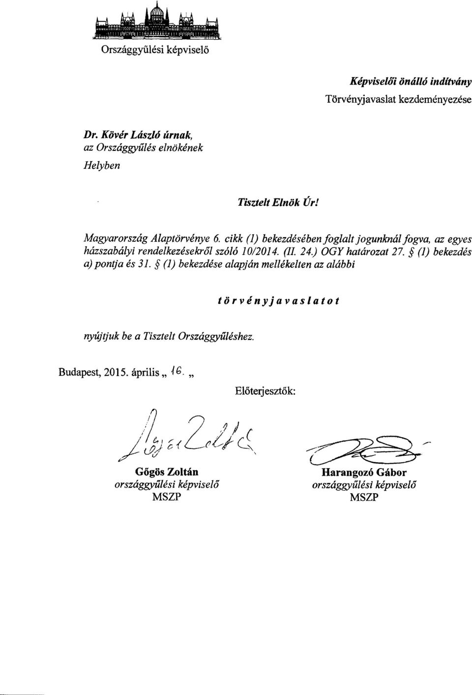 cikk (1) bekezdésében foglalt jogunknál fogva, az egye s házszabályi rendelkezésekről szóló 10/2014. (II. 24.) OGY határozat 27.