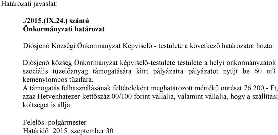 képviselő-testülete testülete a helyi önkormányzatok szociális tüzelőanyag támogatására kiírt pályázatra pályázatot nyújt be 60 m3 keménylombos