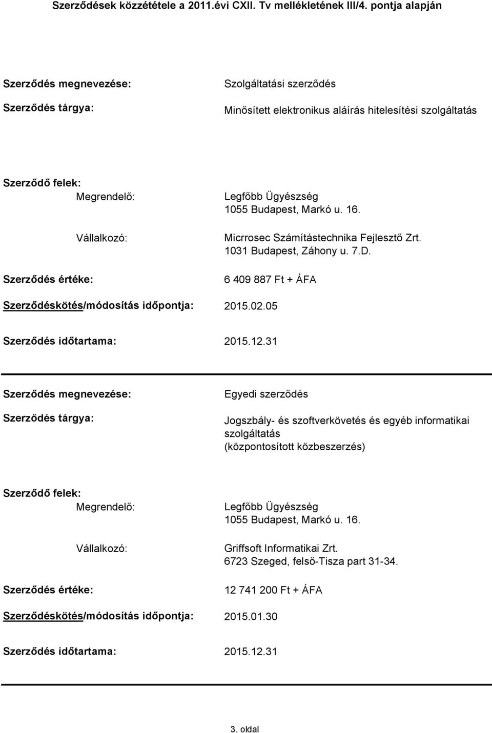 31 Egyedi szerződés Jogszbály- és szoftverkövetés és egyéb informatikai szolgáltatás (központosított közbeszerzés) Griffsoft