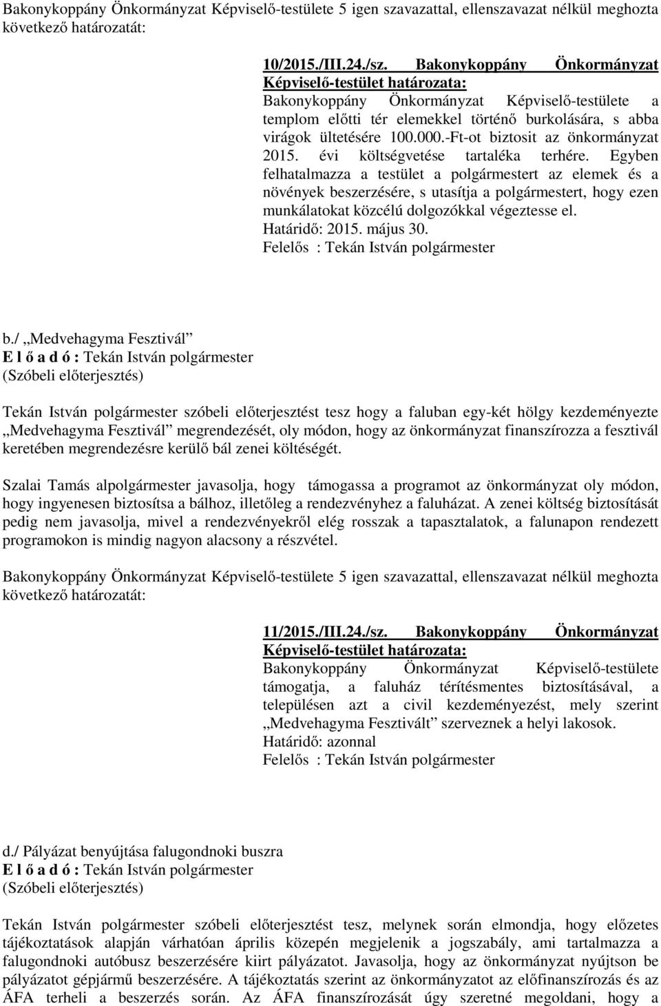 Egyben felhatalmazza a testület a polgármestert az elemek és a növények be