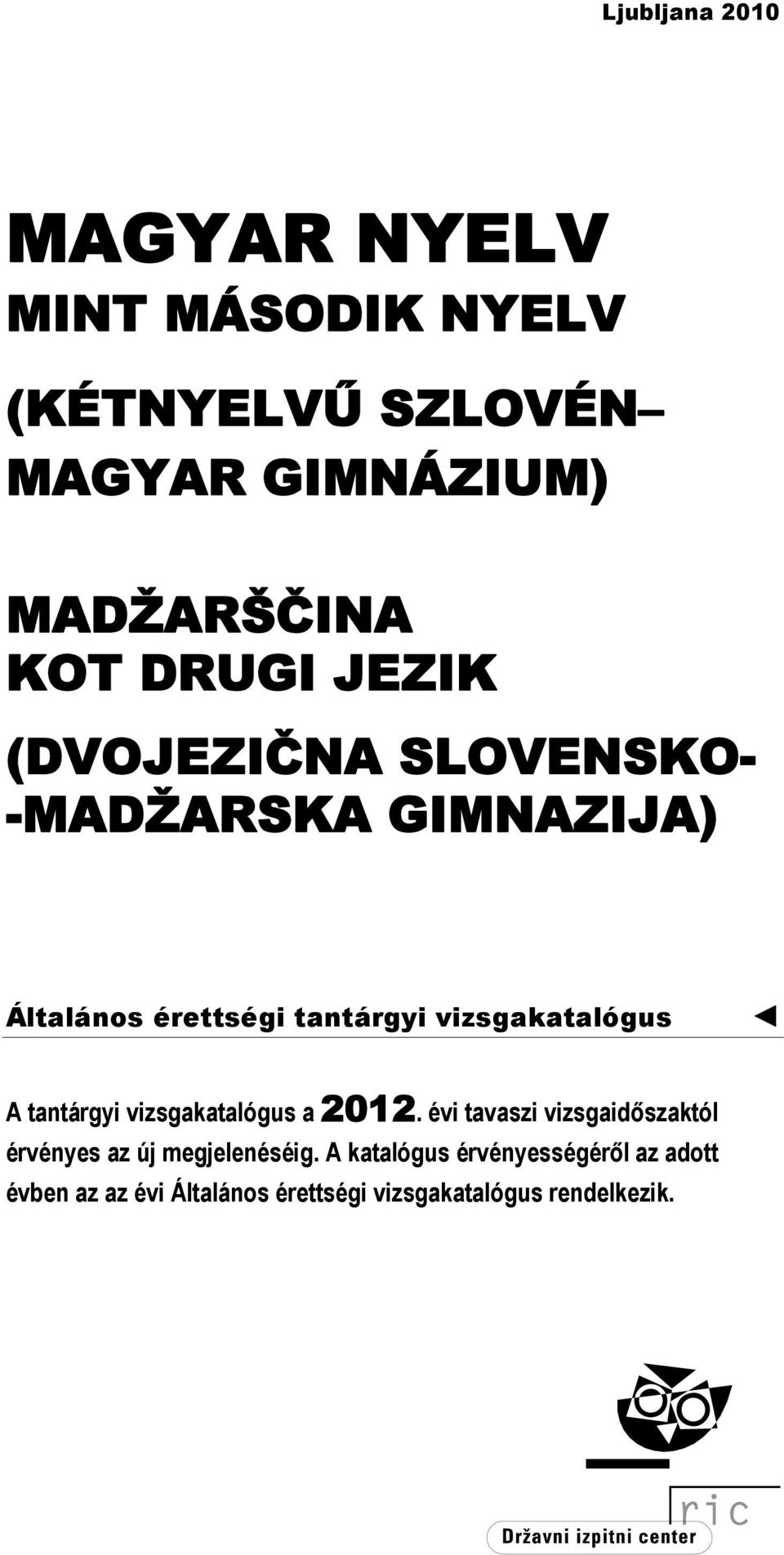 vizsgakatalógus A tantárgyi vizsgakatalógus a 2012.