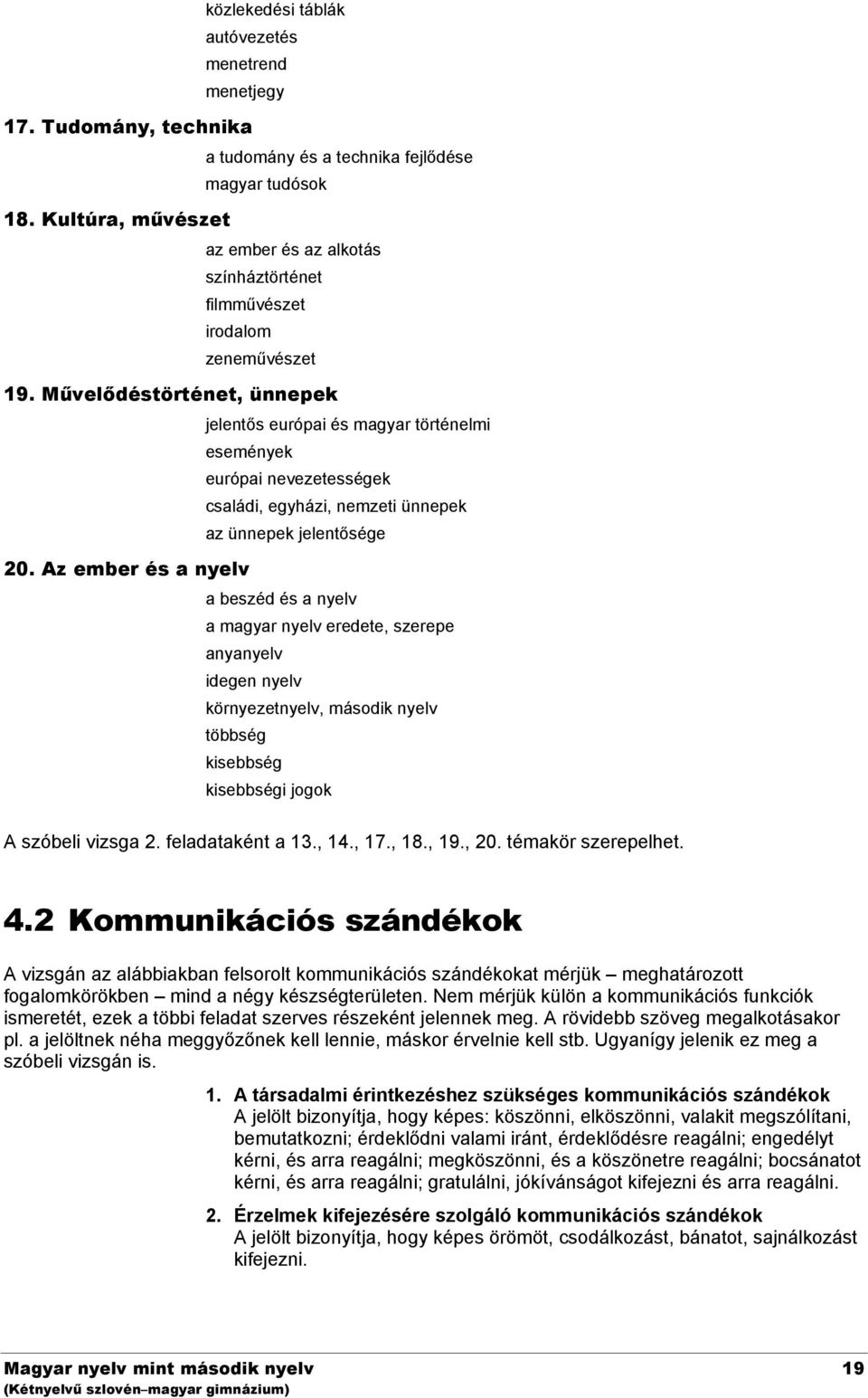 Művelődéstörténet, ünnepek jelentős európai és magyar történelmi események európai nevezetességek családi, egyházi, nemzeti ünnepek az ünnepek jelentősége 20.