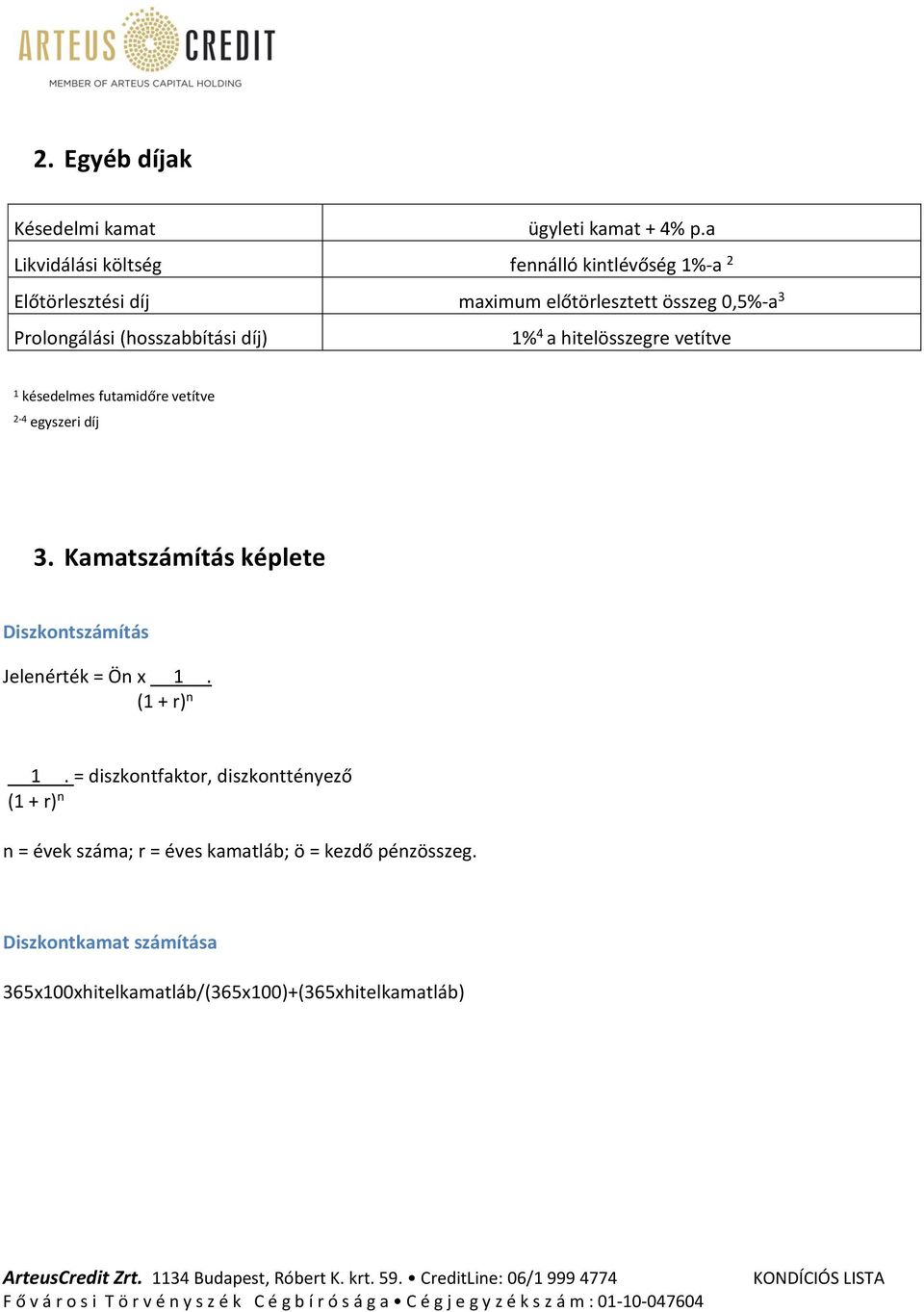 (hosszabbítási díj) 1% 4 a hitelösszegre vetítve 1 késedelmes futamidőre vetítve 2-4 egyszeri díj 3.