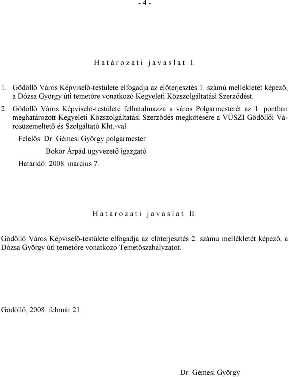 pontban meghatározott Kegyeleti Közszolgáltatási Szerződés megkötésére a VÜSZI Gödöllői Városüzemeltető és Szolgáltató Kht.-val. Felelős: Dr.